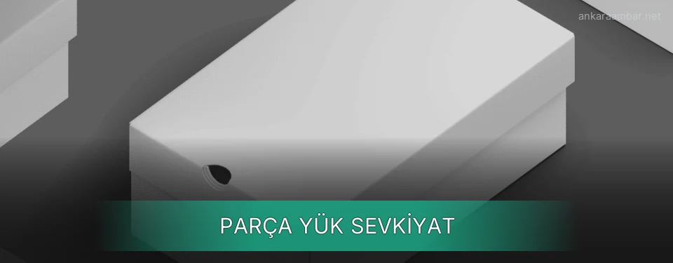 Ankara Parça Yük Ambar Firmaları Ankara Parça Yük Ambar Firmaları